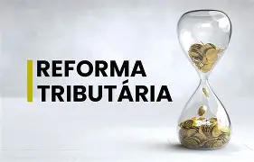 A REFORMA TRIBUTÁRIA, APROVADA EM 2023, VISA SIMPLIFICAR O SISTEMA TRIBUTÁRIO 